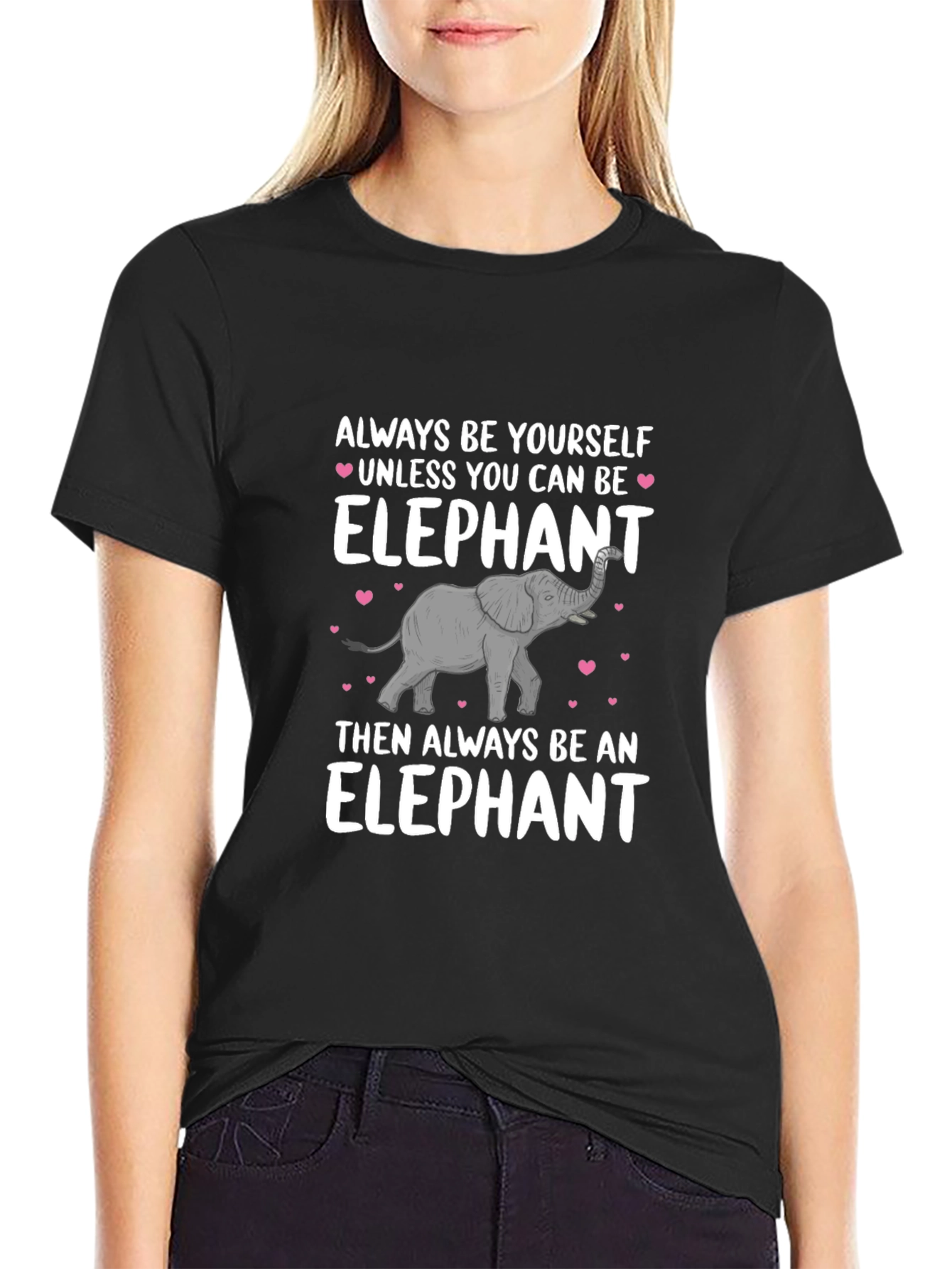 Elephant T-Shirt: Always Be Yourself Unless...