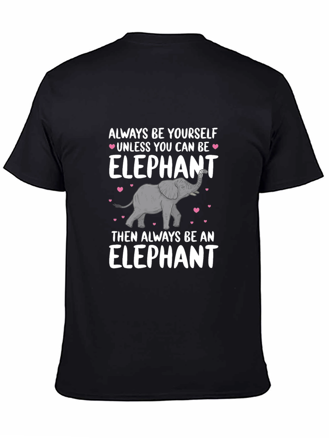 Elephant T-Shirt: Always Be Yourself Unless...