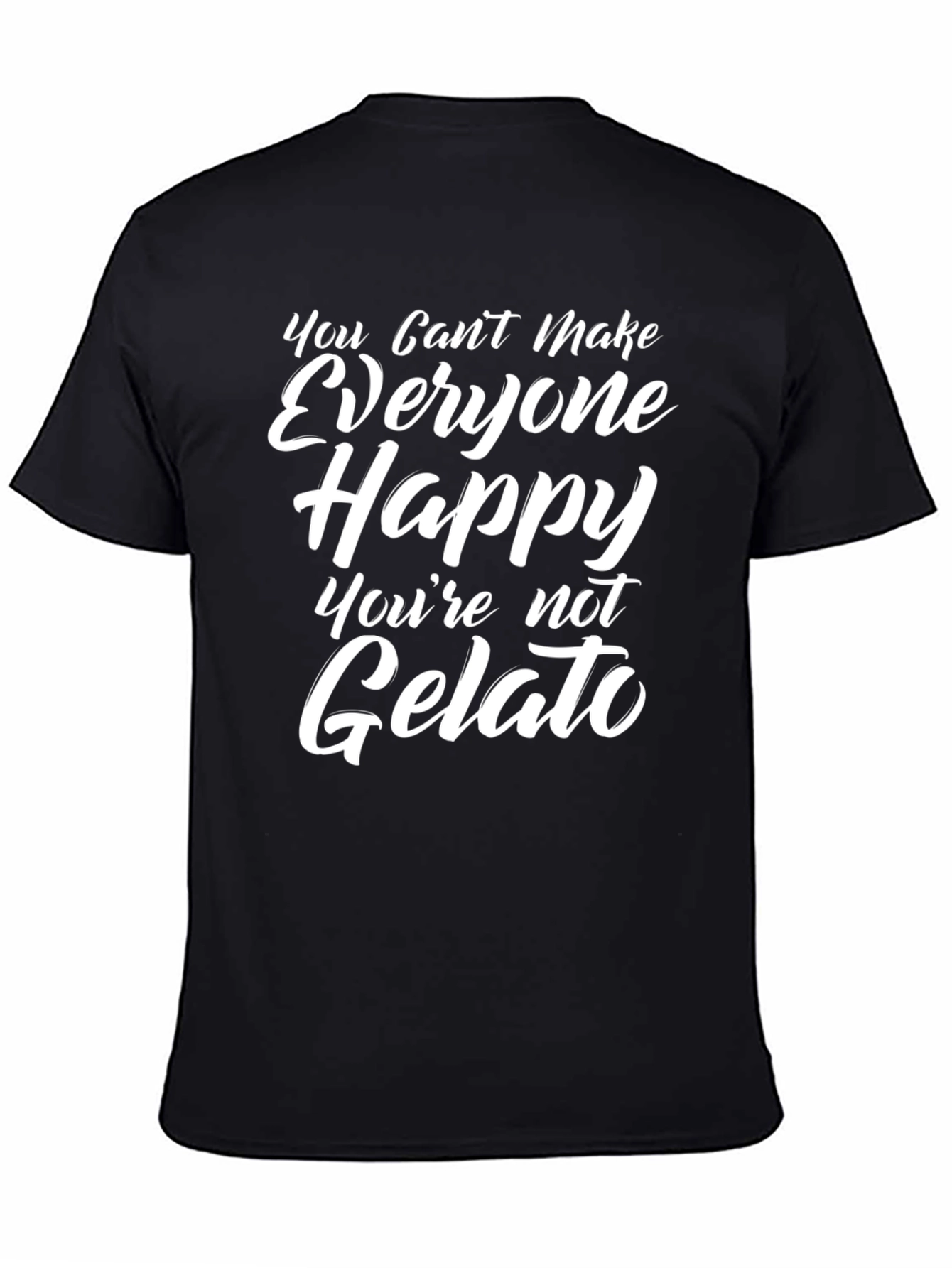 Funny Gelato T-Shirt - You Cant Make Everyone Happy