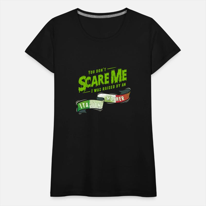 You Don't Scare Me I Was Raised By An Italian