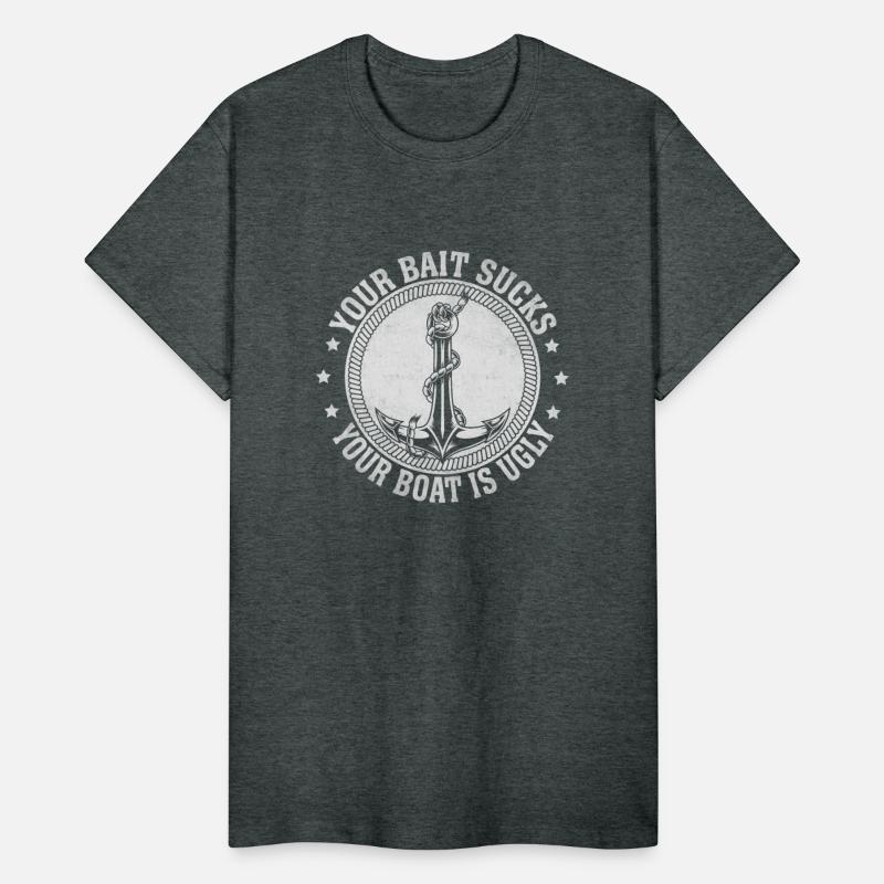 Your Bait Sucks Your Boat is Ugly