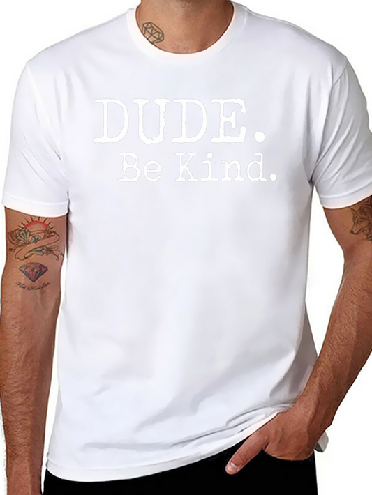 Dude. Be Kind. Graphic T-Shirt - Casual Cotton Tee