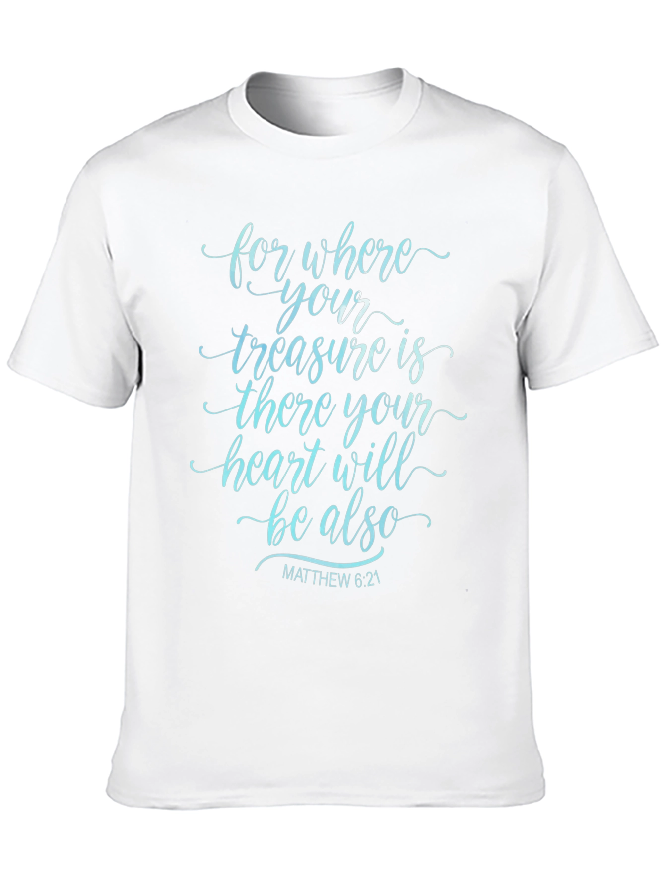 Faithful Tee: Matthew 6:21 Bible Verse T-Shirt
