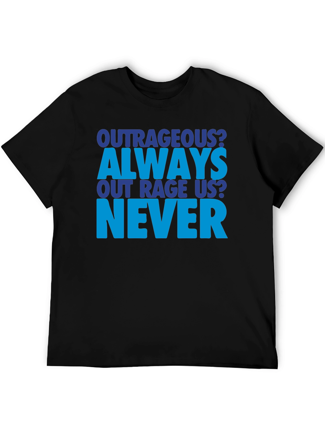 Outrageous Always Never T-Shirt