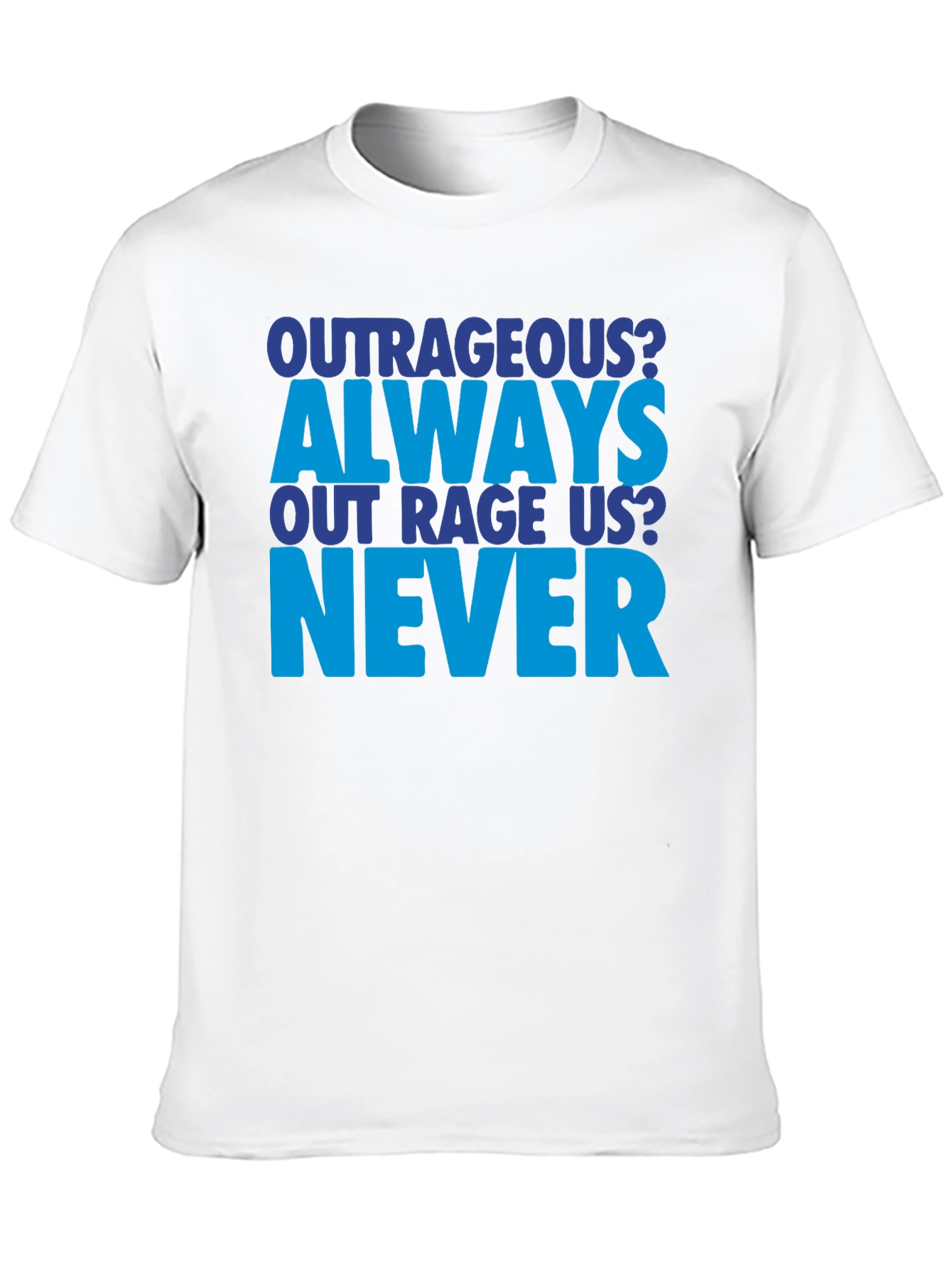 Outrageous Always Never T-Shirt