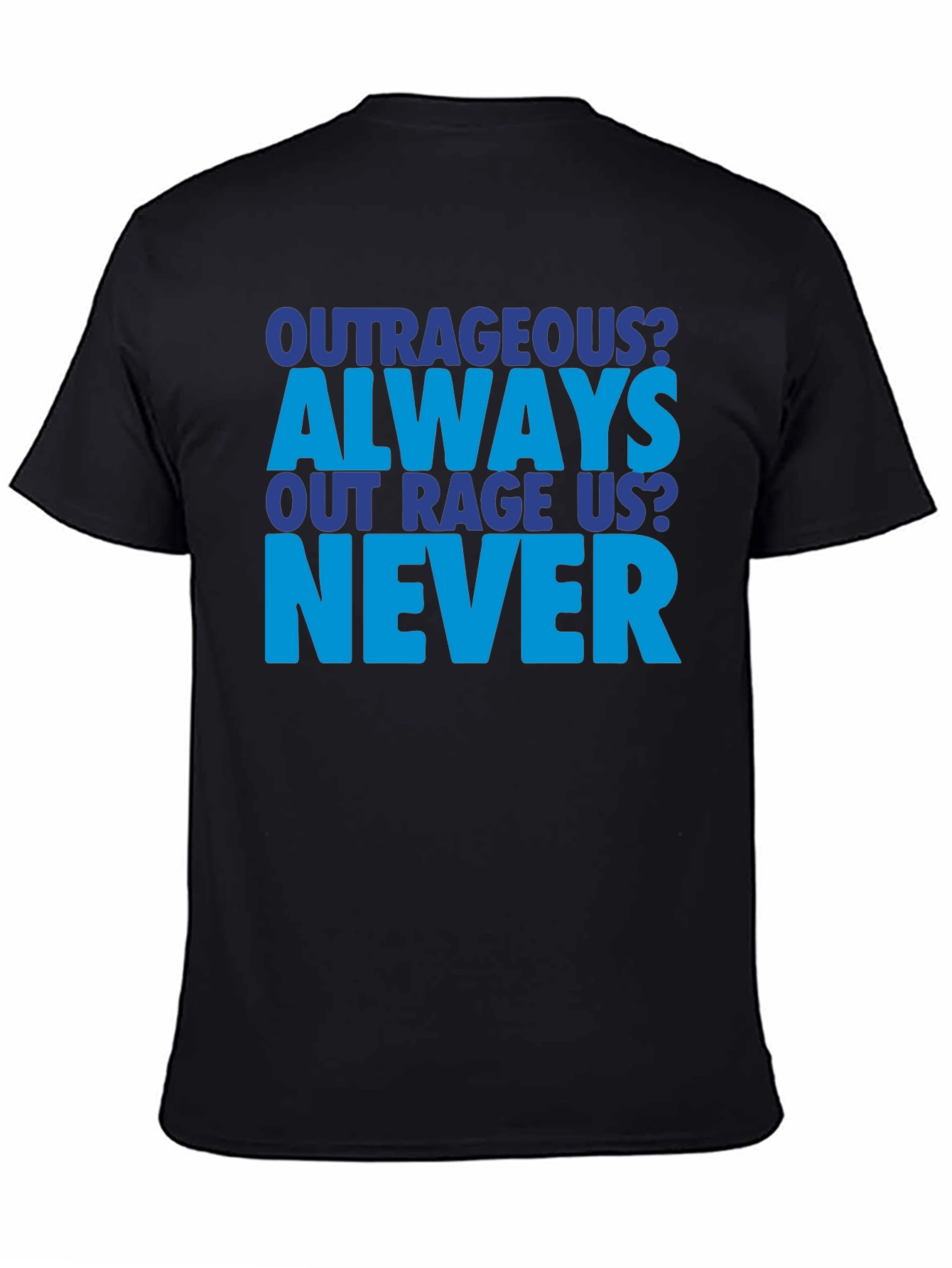Outrageous Always Never T-Shirt