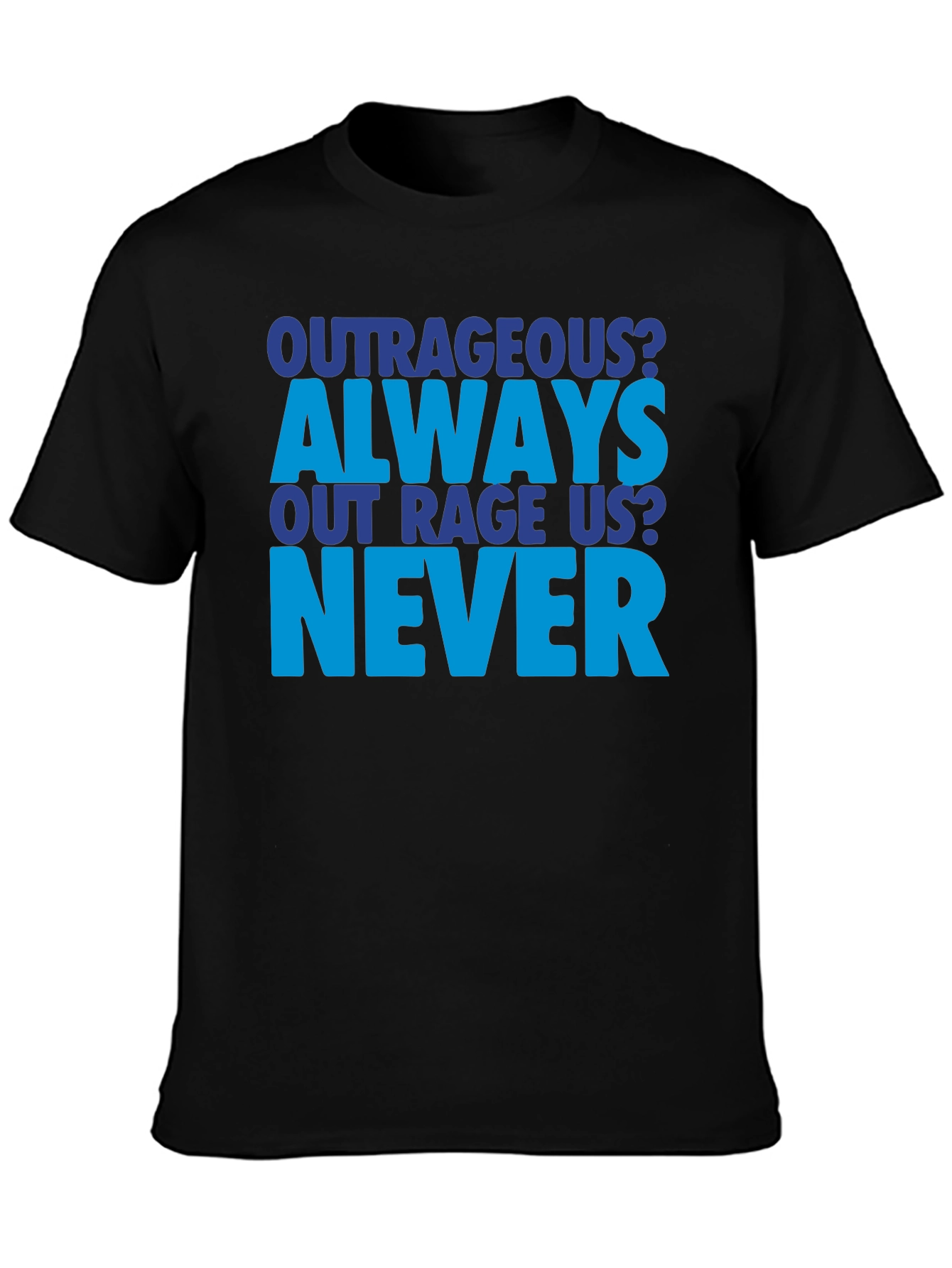 Outrageous Always Never T-Shirt