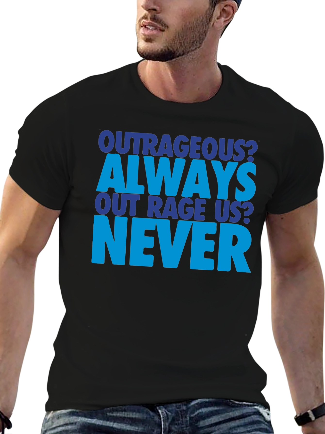Outrageous Always Never T-Shirt