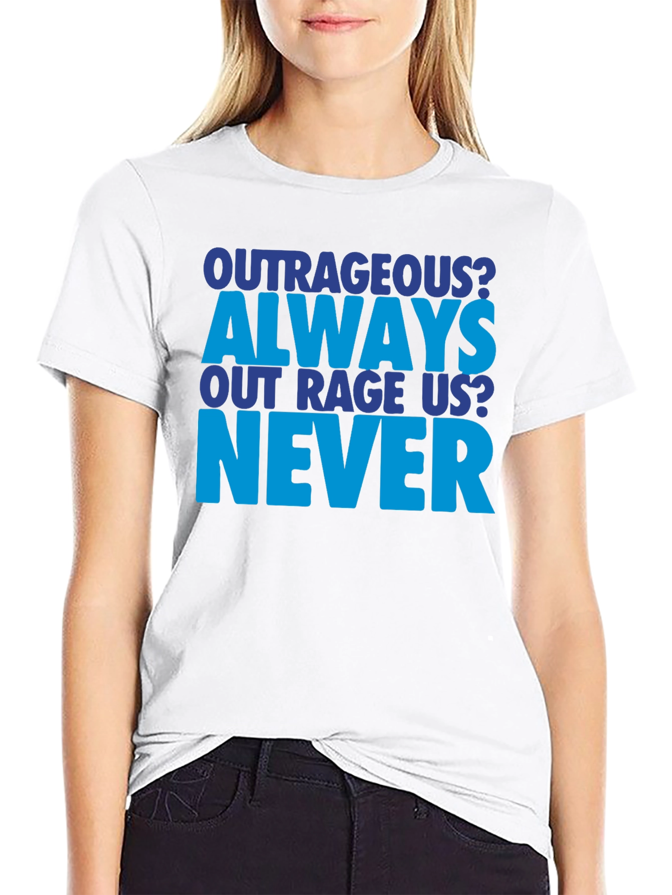 Outrageous Always Never T-Shirt