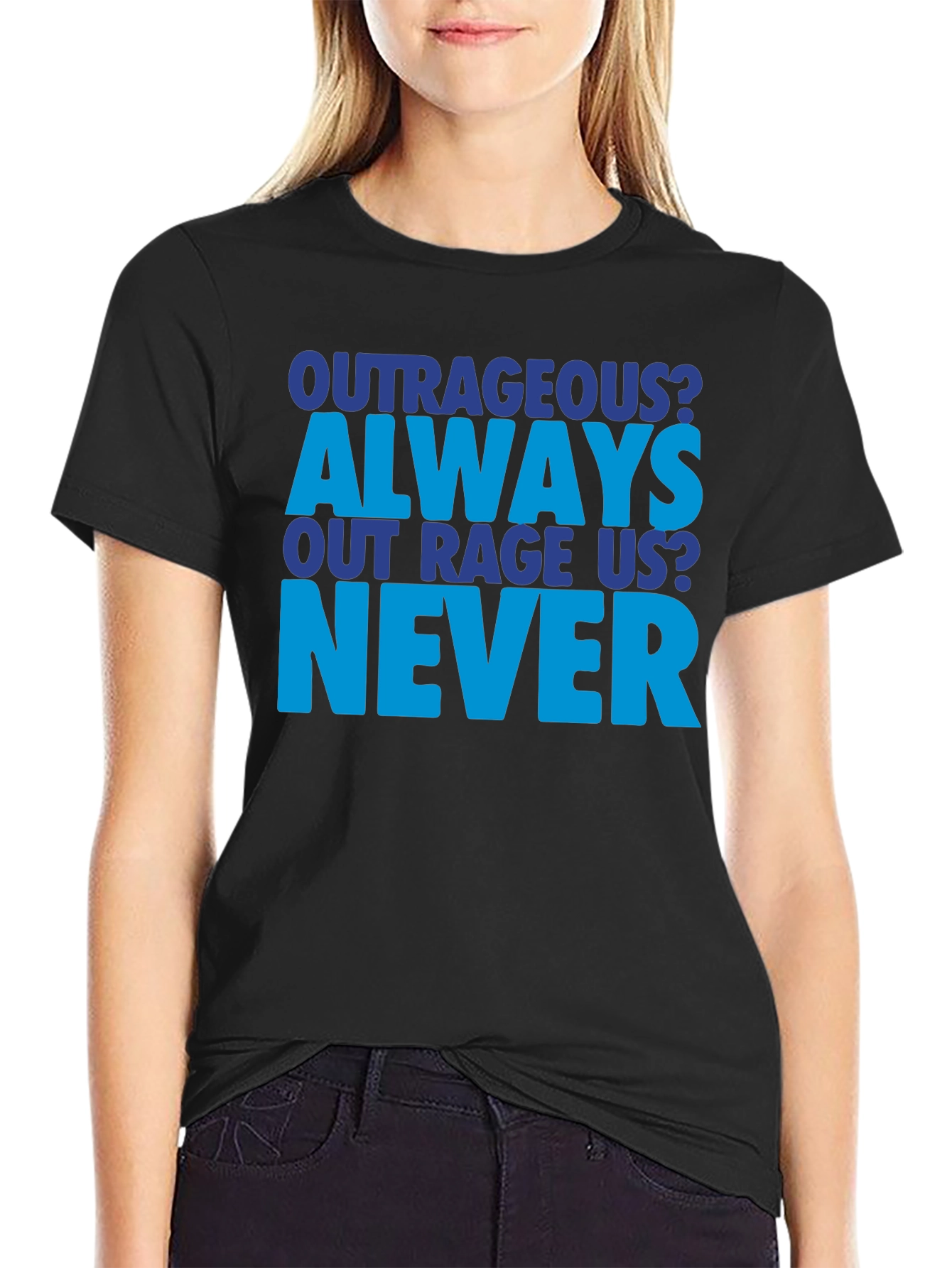 Outrageous Always Never T-Shirt