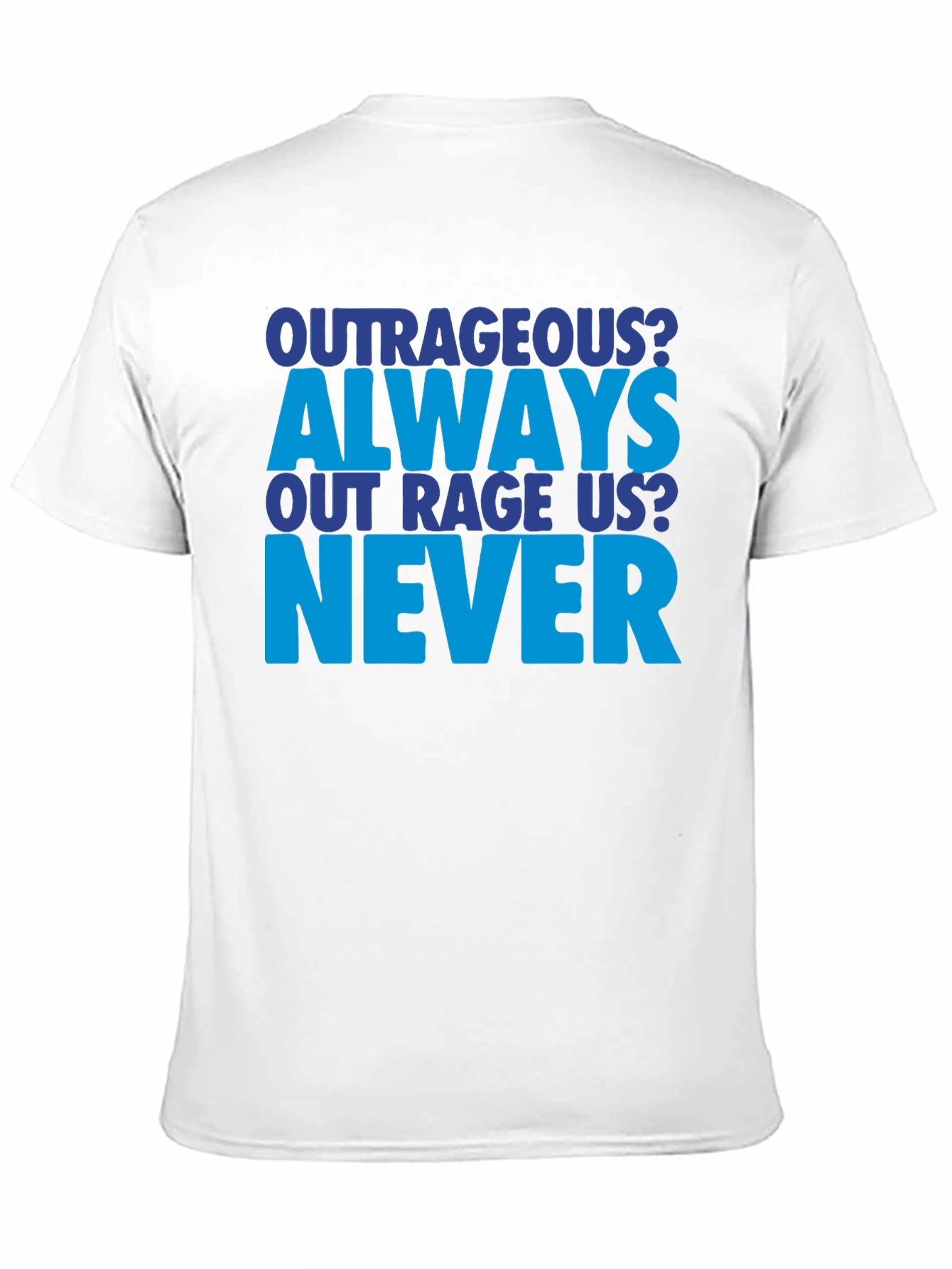 Outrageous Always Never T-Shirt