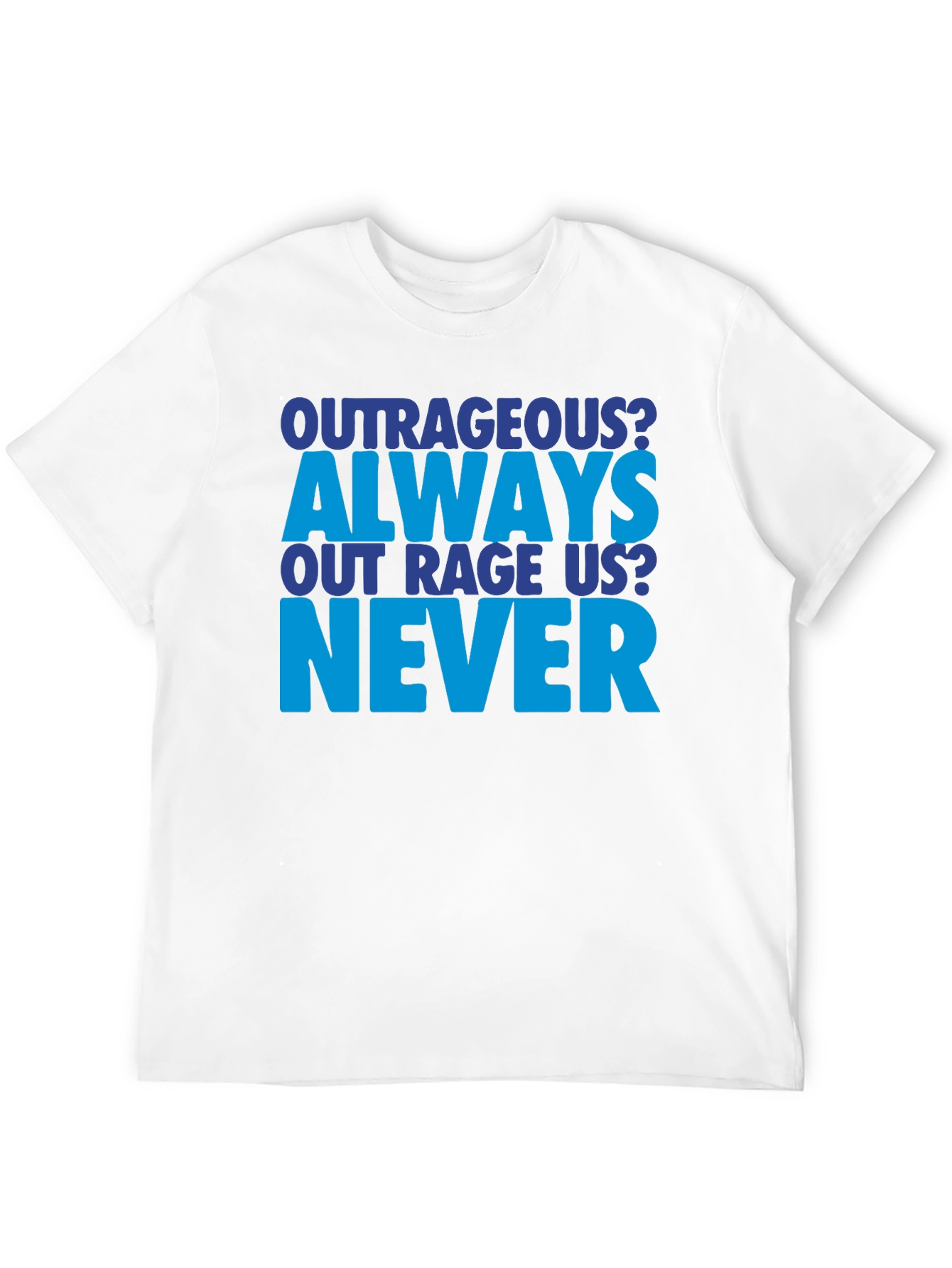 Outrageous Always Never T-Shirt