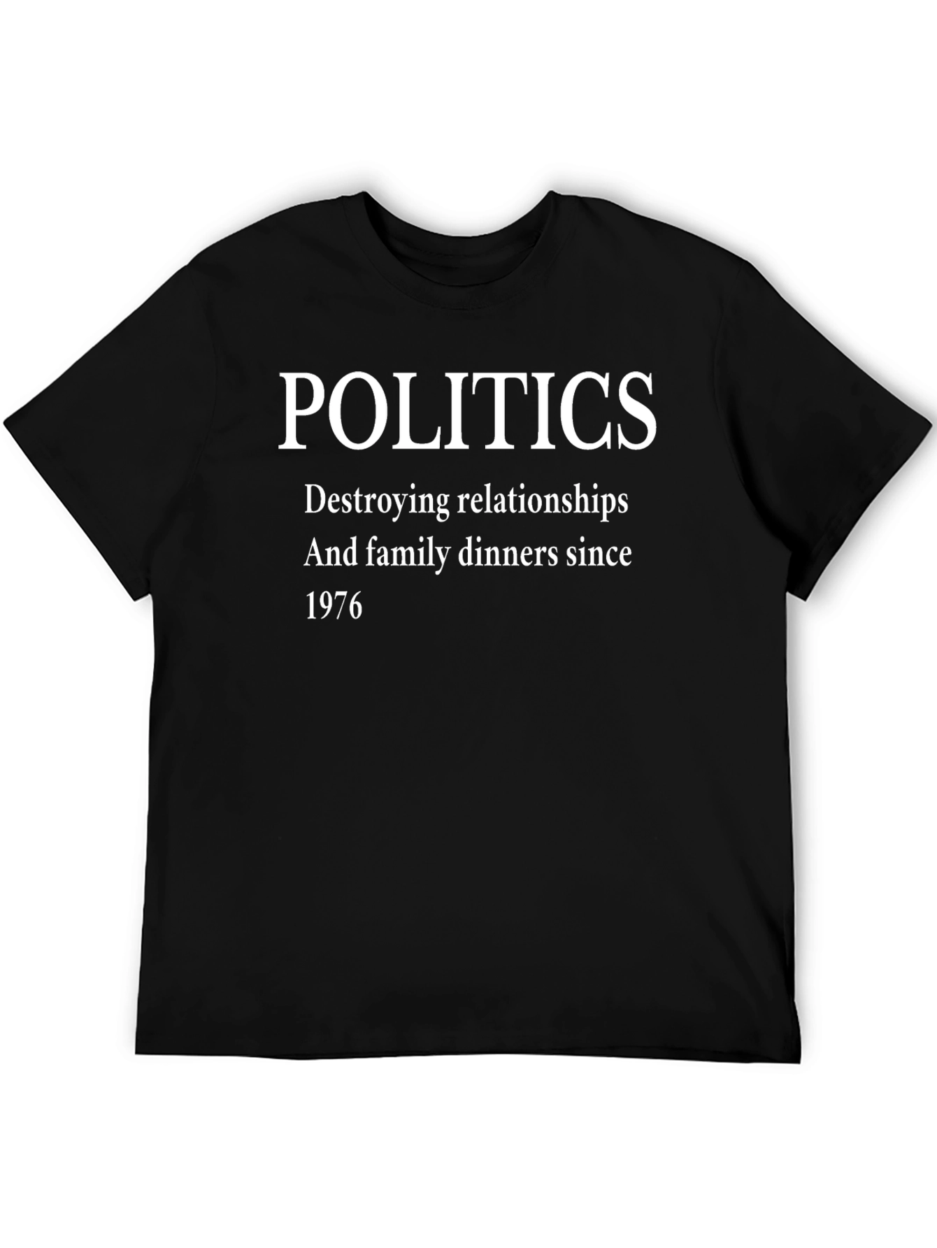 Politics T-Shirt - Destroying Relationships Since 1976