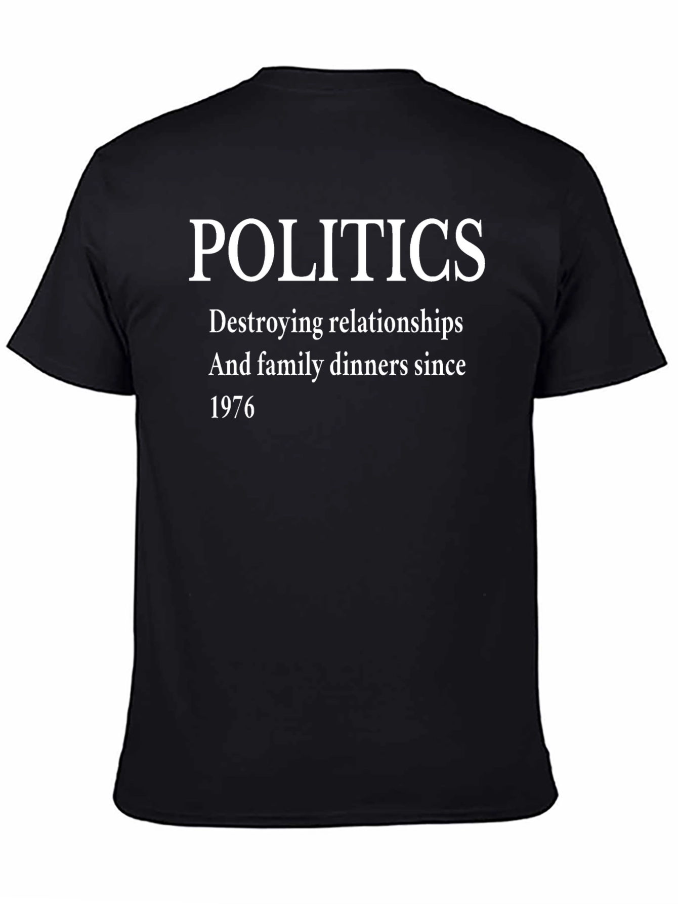 Politics T-Shirt - Destroying Relationships Since 1976