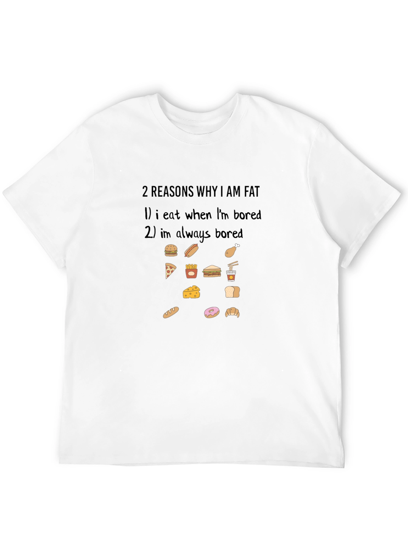 Funny 2 Reasons Why Im Fat Graphic T-Shirt