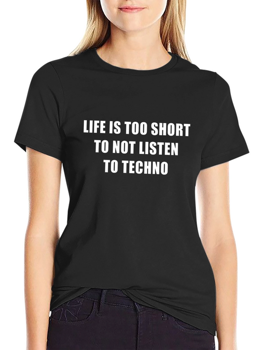 Life is Too Short to Not Listen to Techno Black T-Shirt