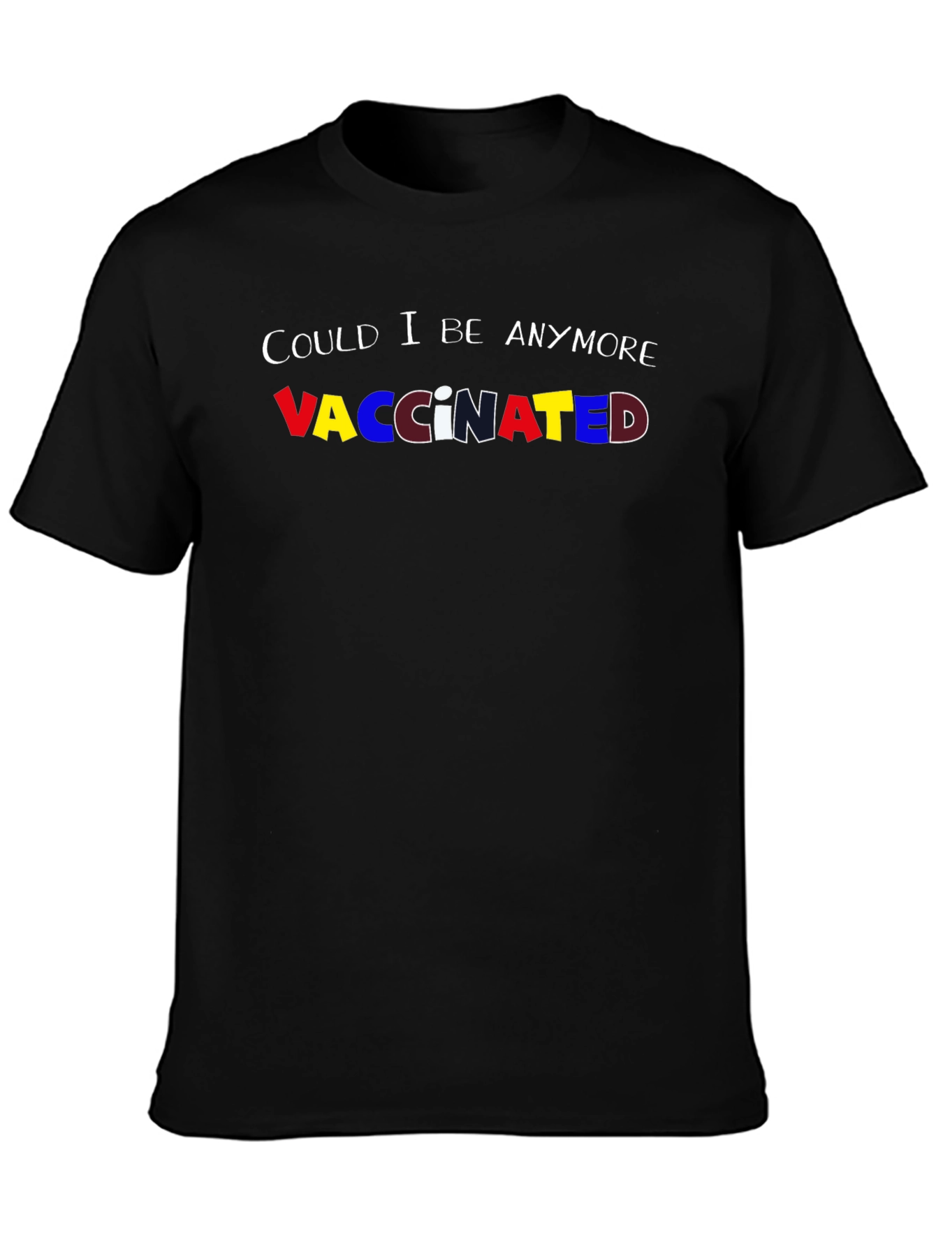 Could I Be Anymore Vaccinated Tee
