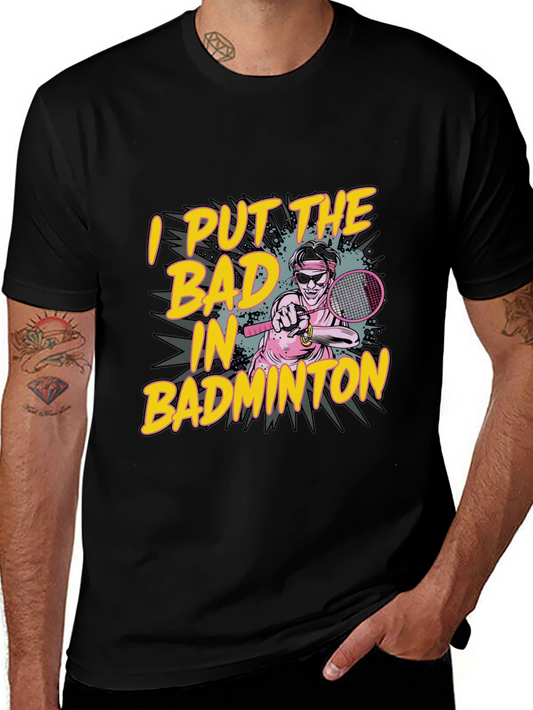 I Put The Bad in Badminton Funny Graphic T-Shirt