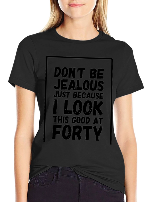Funny 40th Birthday T-Shirt - Dont Be Jealous