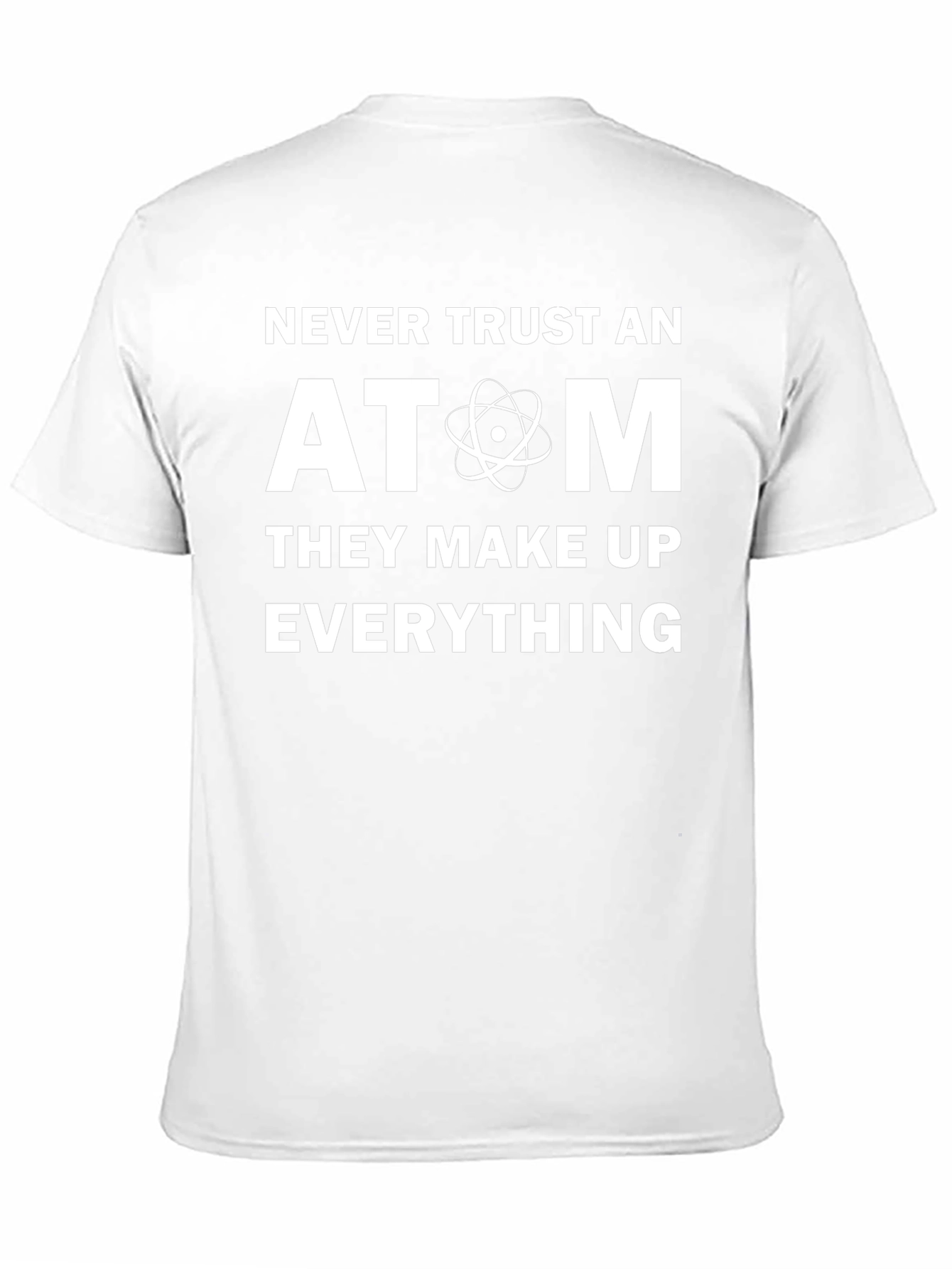 Never Trust An Atom T-Shirt - Funny Science Tee