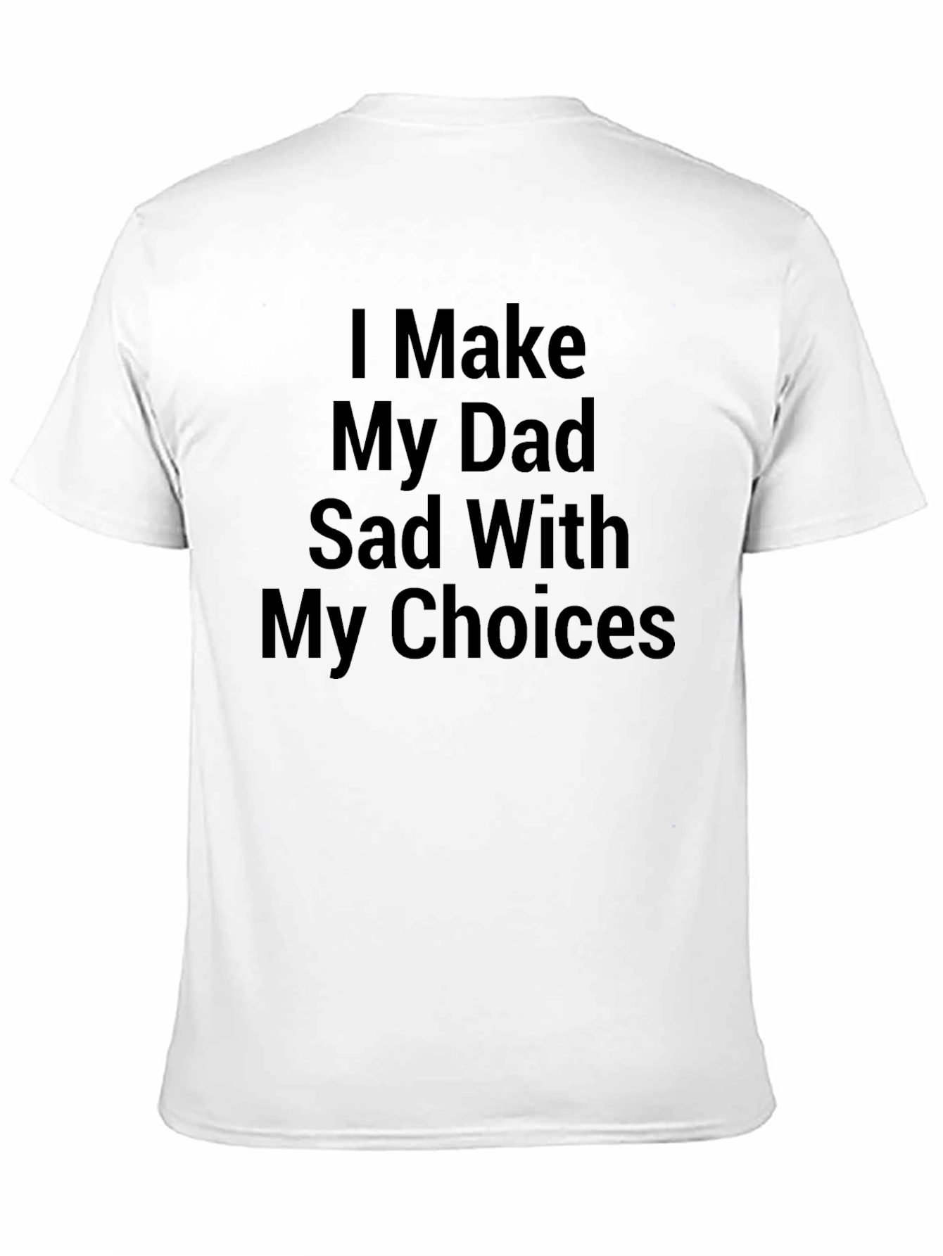 I Make My Dad Sad Graphic Tee
