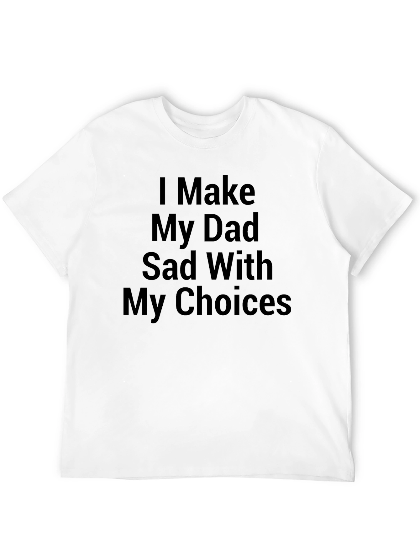 I Make My Dad Sad Graphic Tee