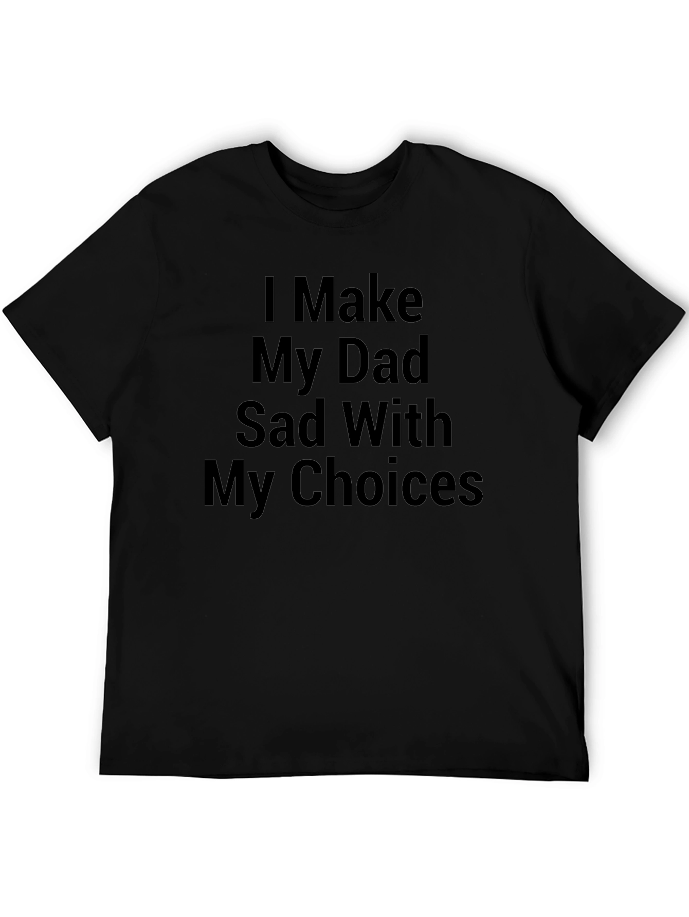 I Make My Dad Sad Graphic Tee