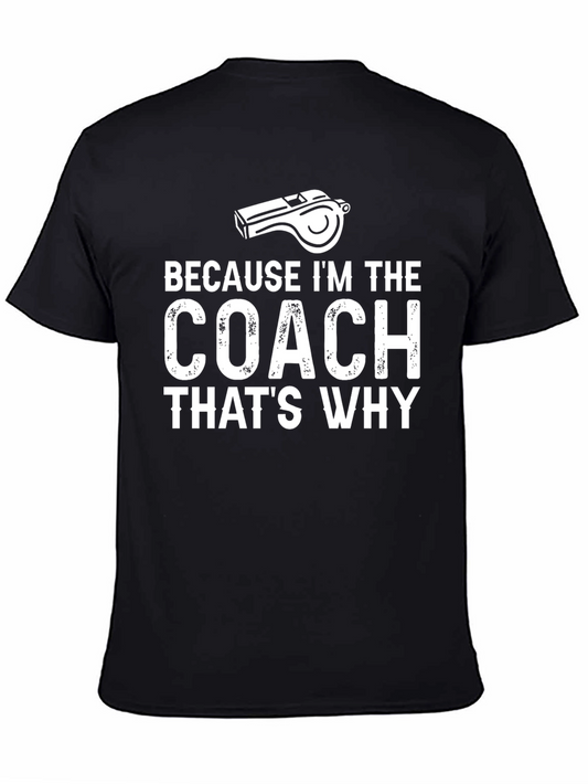 Coach T-Shirt - Because Im The Coach - Funny Sports Tee