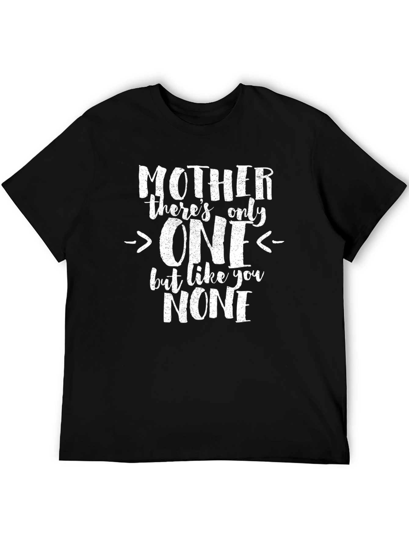 Mothers Day Tee: Theres Only One Like You