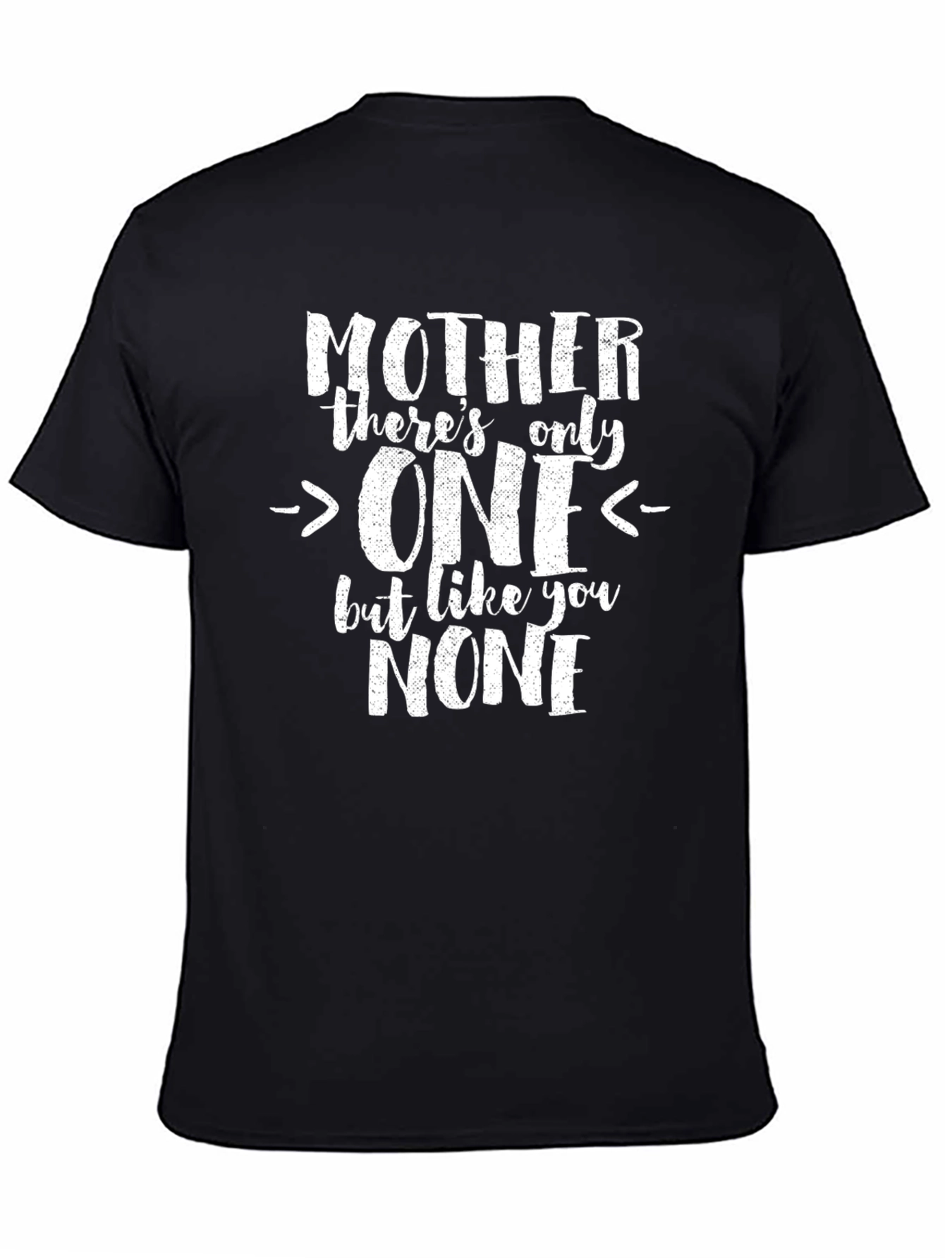 Mothers Day Tee: Theres Only One Like You